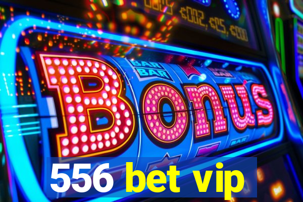 556 bet vip